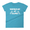 You Had Me At Aloha T-Shirt - Womens